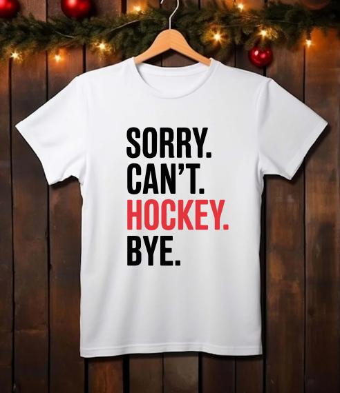 SORRY CAN'T HOCKEY BYE | Ice Hockey | T-shirts